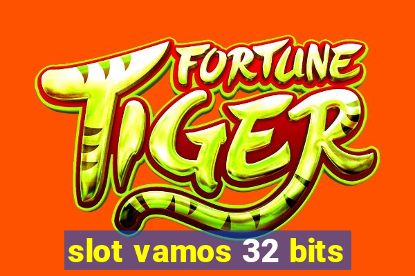 slot vamos 32 bits